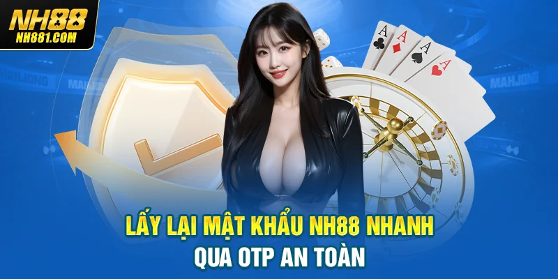 Lấy lại mật khẩu NH88 nhanh qua OTP an toàn